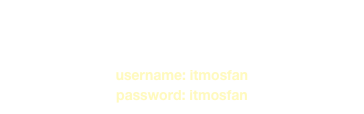 download
username: itmosfan
password: itmosfan